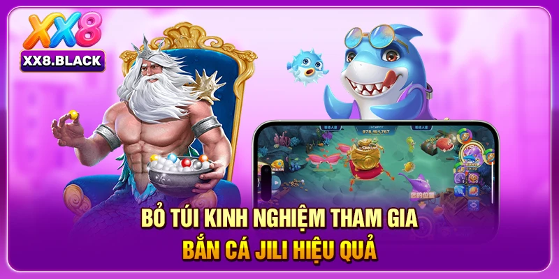Bỏ túi kinh nghiệm tham gia bắn cá Jili hiệu quả