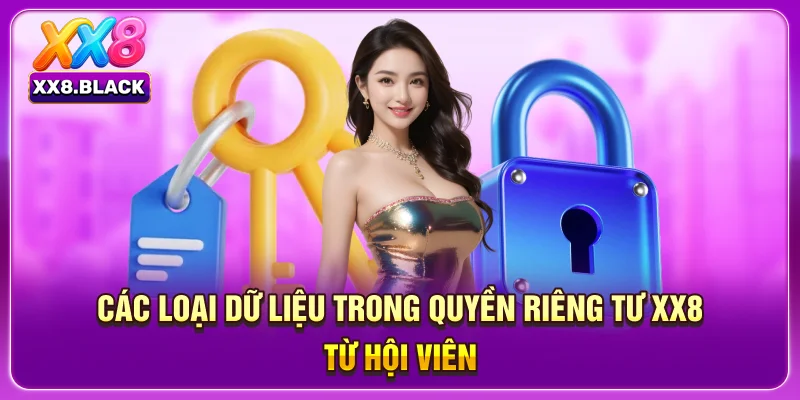 Các loại dữ liệu trong quyền riêng tư XX8 từ hội viên