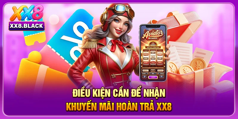 Điều kiện cần để nhận khuyến mãi hoàn trả XX8