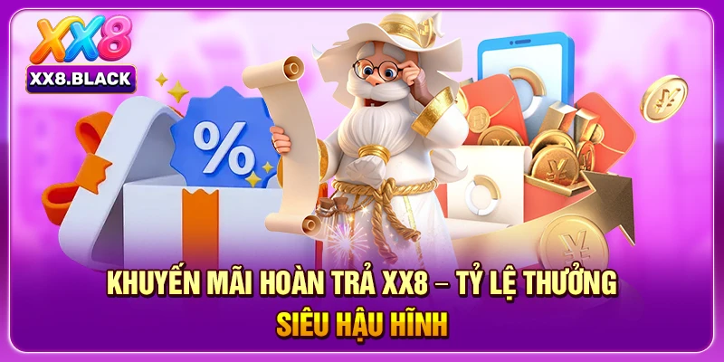 Khuyến Mãi Hoàn Trả XX8 – Tỷ Lệ Thưởng Siêu Hậu Hĩnh