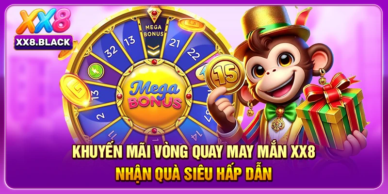 Khuyến Mãi Vòng Quay May Mắn Xx8 Nhận Quà Siêu Hấp Dẫn