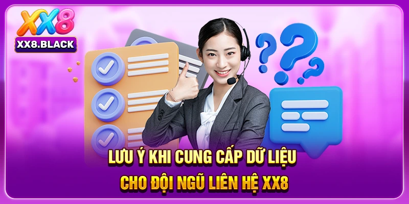 Lưu ý khi cung cấp dữ liệu cho đội ngũ liên hệ XX8