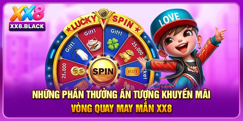 Những phần thưởng ấn tượng khuyến mãi vòng quay may mắn XX8