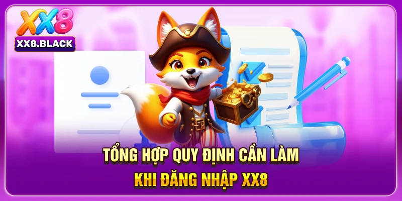Tổng hợp quy định cần làm khi đăng nhập XX8