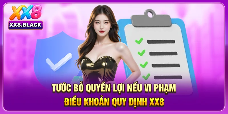 Tước bỏ quyền lợi nếu vi phạm điều khoản quy định XX8