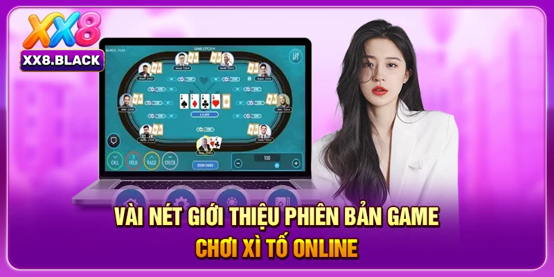 Vài nét giới thiệu phiên bản game chơi xì tố online