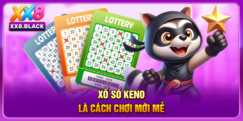 Xổ số keno là cách chơi mới mẻ